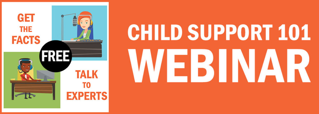Child Support 101 Webinar - Get the Facts. Talk to Experts. Free.